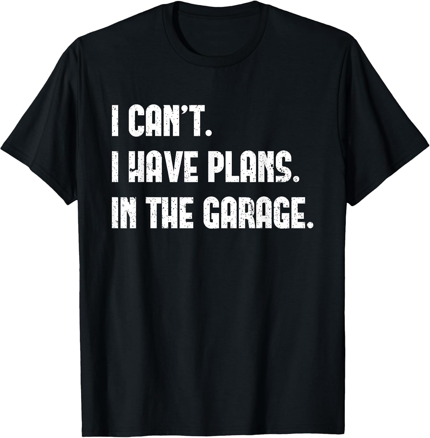 I Cant I Have Plans In The Garage Fathers Day Car Mechanics Short Sleeve T-Shirt Unisex T-shirt, Sweatshirt, Hoodie, Long Sleeve Tee