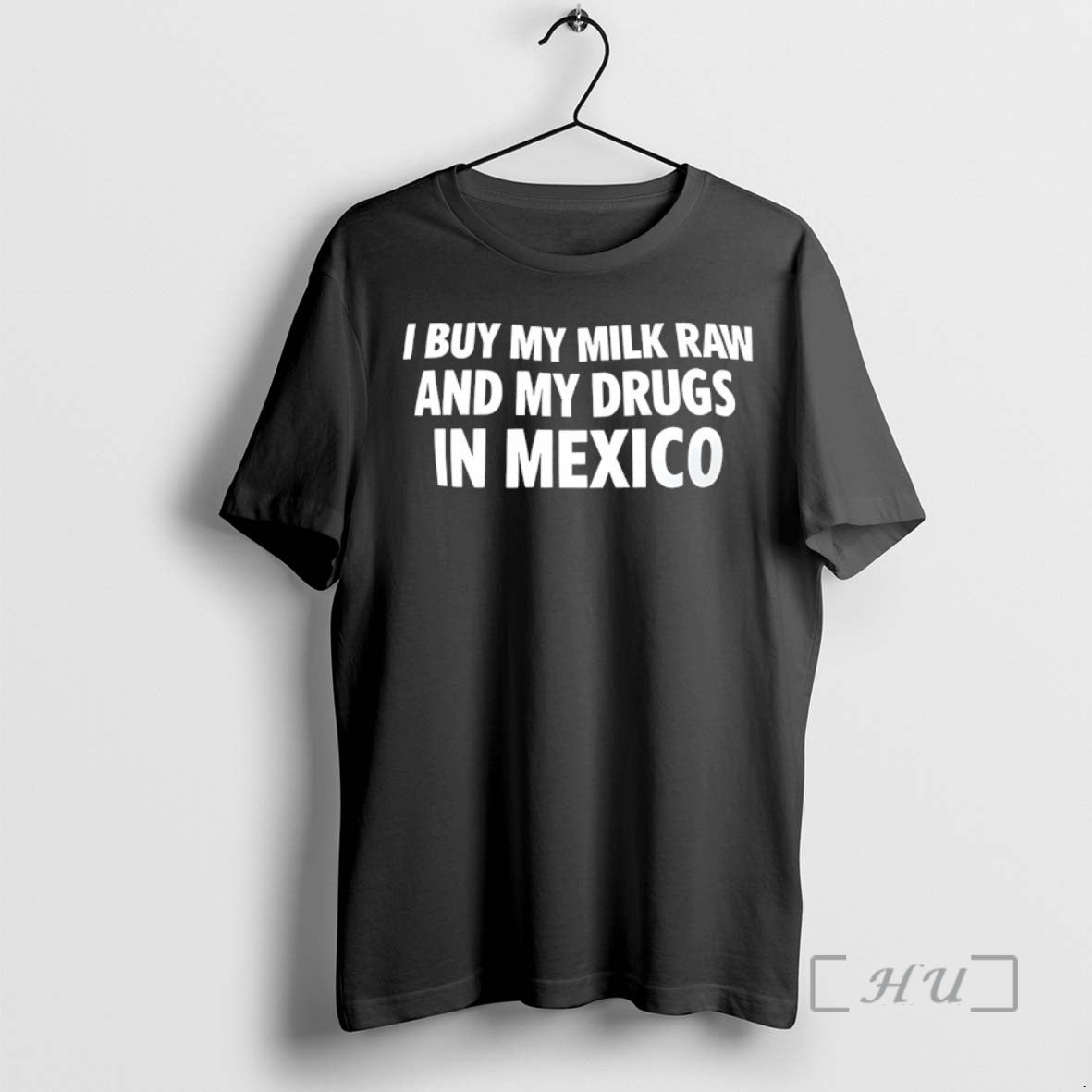 Trending I Buy My Milk Raw And My Drugs In Mexico Premium T Shirt Sweater
