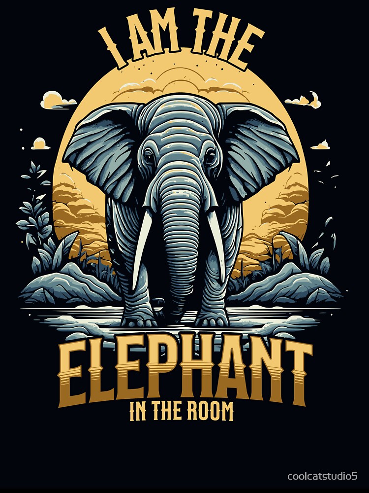 You are the elephant in the room by coolcatstudio5 Unisex T-shirt, Sweatshirt, Hoodie, Long Sleeve Tee