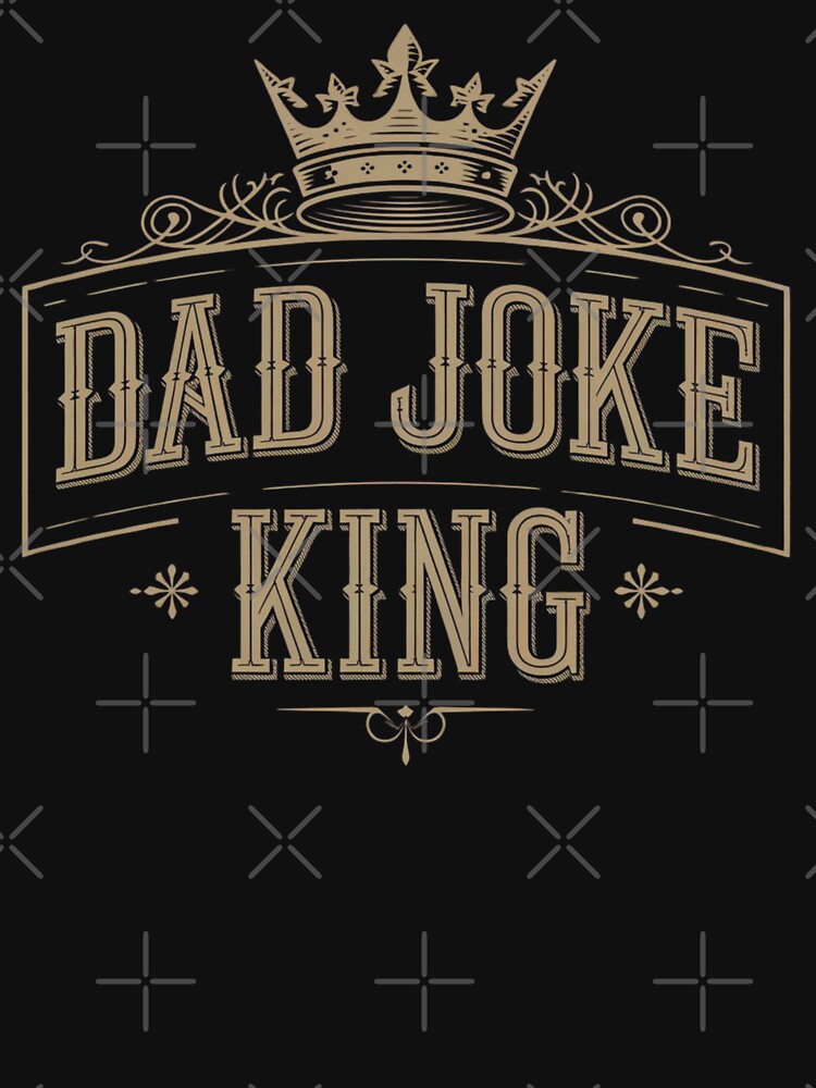 Dad Joke King by Poman9810 Unisex T-shirt, Sweatshirt, Hoodie, Long Sleeve Tee