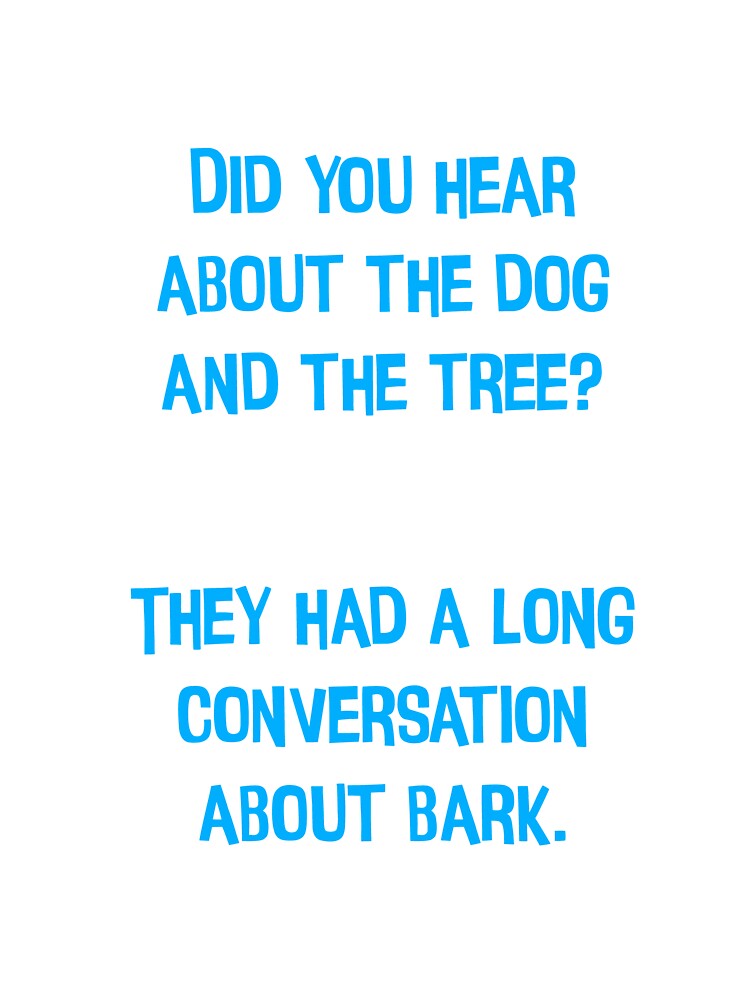 Did You Hear About The Dog And The Tree? Funny Dad Jokes by Pete Roberts Unisex T-shirt, Sweatshirt, Hoodie, Long Sleeve Tee