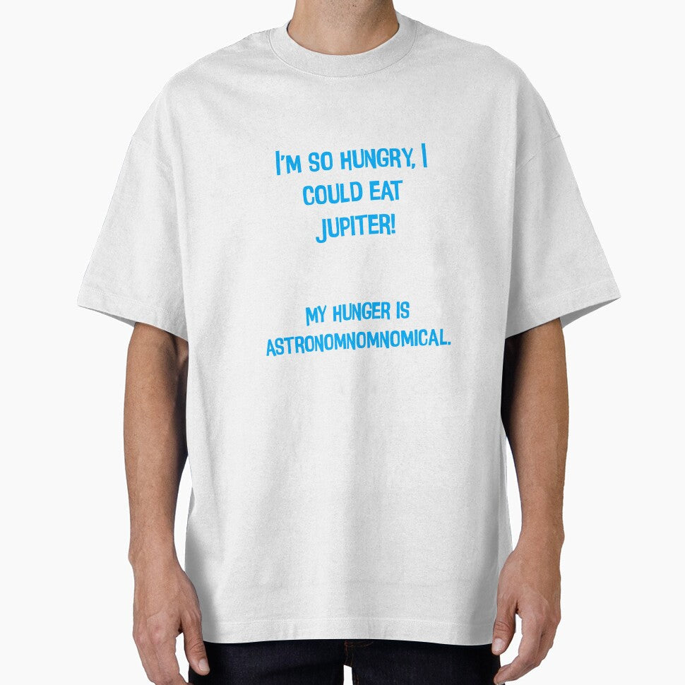 I'm So Hungry, I Could Eat Jupiter! Funny Dad Jokes by Pete Roberts Unisex T-shirt, Sweatshirt, Hoodie, Long Sleeve Tee